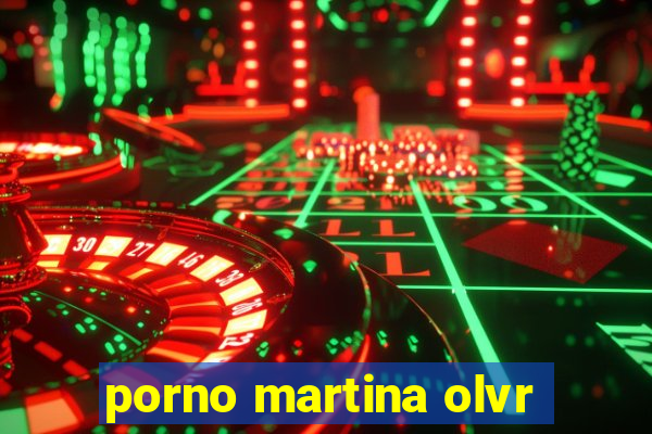 porno martina olvr